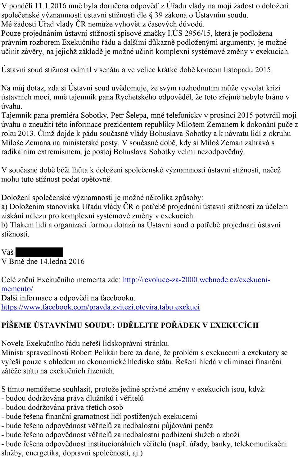 ÚS 2956/15, která je podložena právním rozborem Exekučního řádu a dalšími důkazně podloženými argumenty, je možné učinit závěry, na jejichž základě je možné učinit komplexní systémové změny v