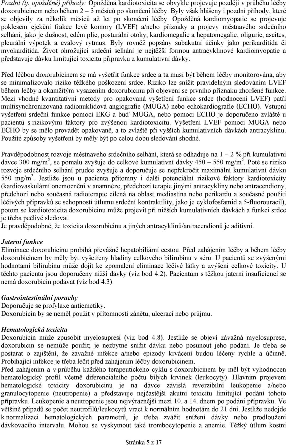 Opožděná kardiomyopatie se projevuje poklesem ejekční frakce levé komory (LVEF) a/nebo příznaky a projevy městnavého srdečního selhání, jako je dušnost, edém plic, posturální otoky, kardiomegalie a