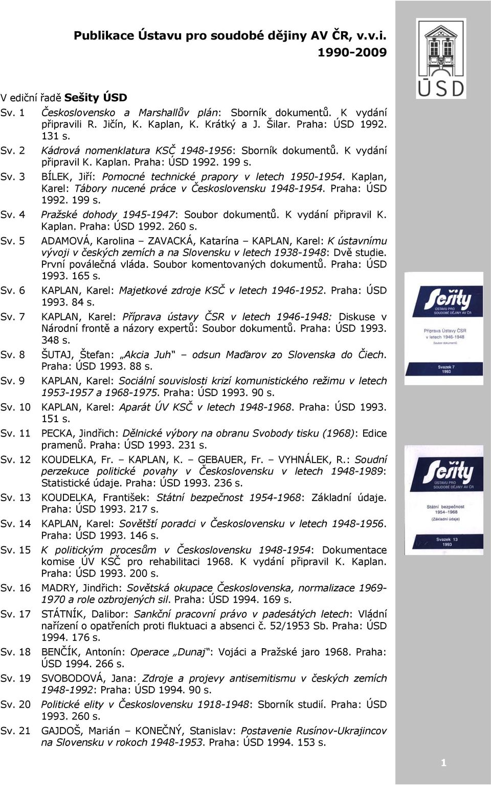 Kaplan, Karel: Tábory nucené práce v Československu 1948-1954. Praha: ÚSD 1992. 199 s. Sv.