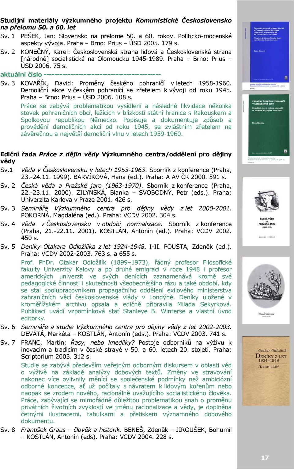 aktuální číslo -------------------------------------------- Sv. 3 KOVAŘÍK, David: Proměny českého pohraničí v letech 1958-1960. Demoliční akce v českém pohraničí se zřetelem k vývoji od roku 1945.