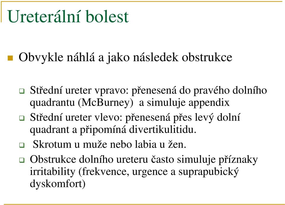 levý dolní quadrant a připomíná divertikulitidu. Skrotum u muže nebo labia u žen.