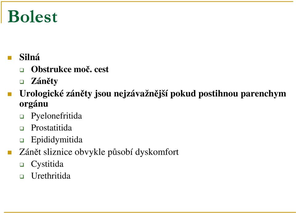 pokud postihnou parenchym orgánu Pyelonefritida