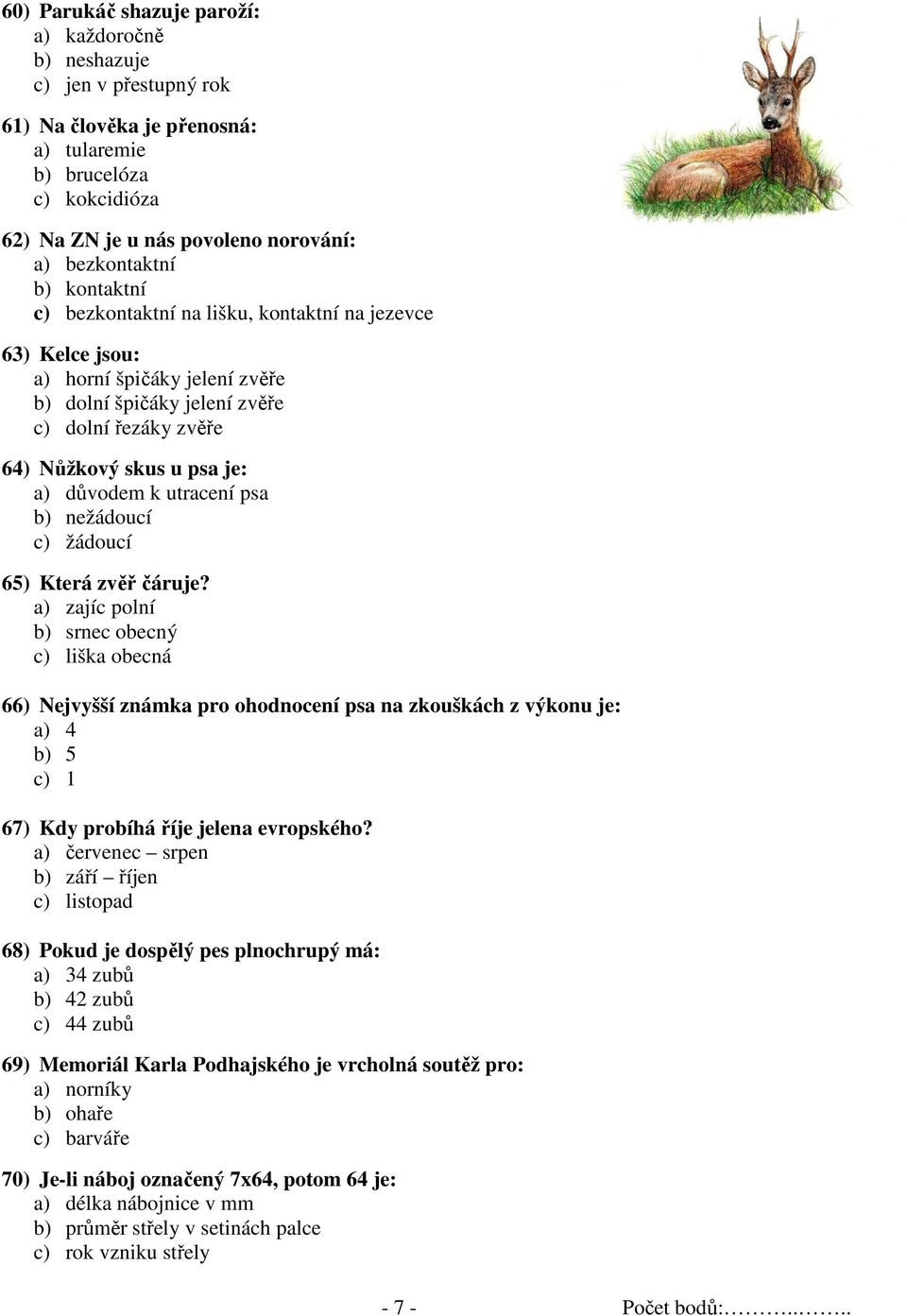 utracení psa b) nežádoucí c) žádoucí 65) Která zvěř čáruje?