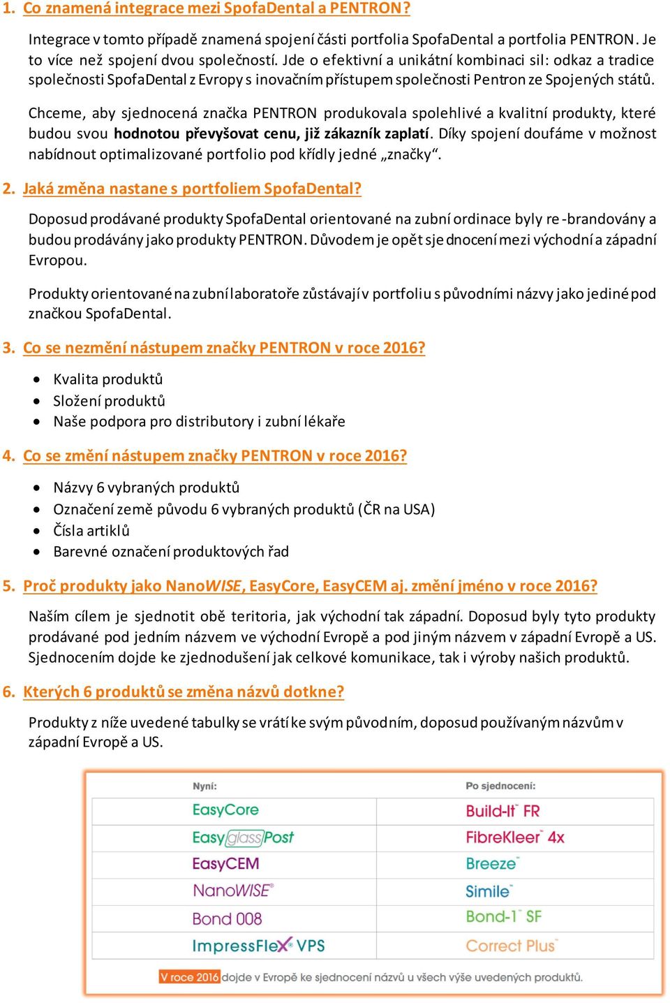 Chceme, aby sjednocená značka PENTRON produkovala spolehlivé a kvalitní produkty, které budou svou hodnotou převyšovat cenu, již zákazník zaplatí.