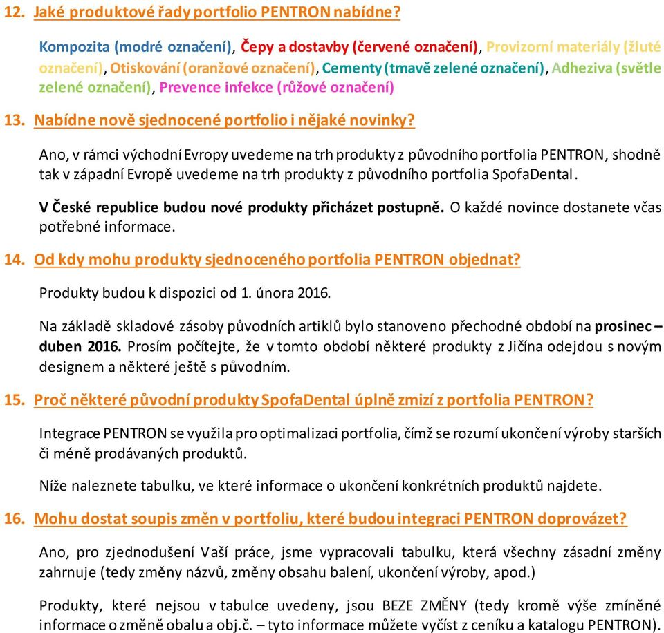 označení), Prevence infekce (růžové označení) 13. Nabídne nově sjednocené portfolio i nějaké novinky?