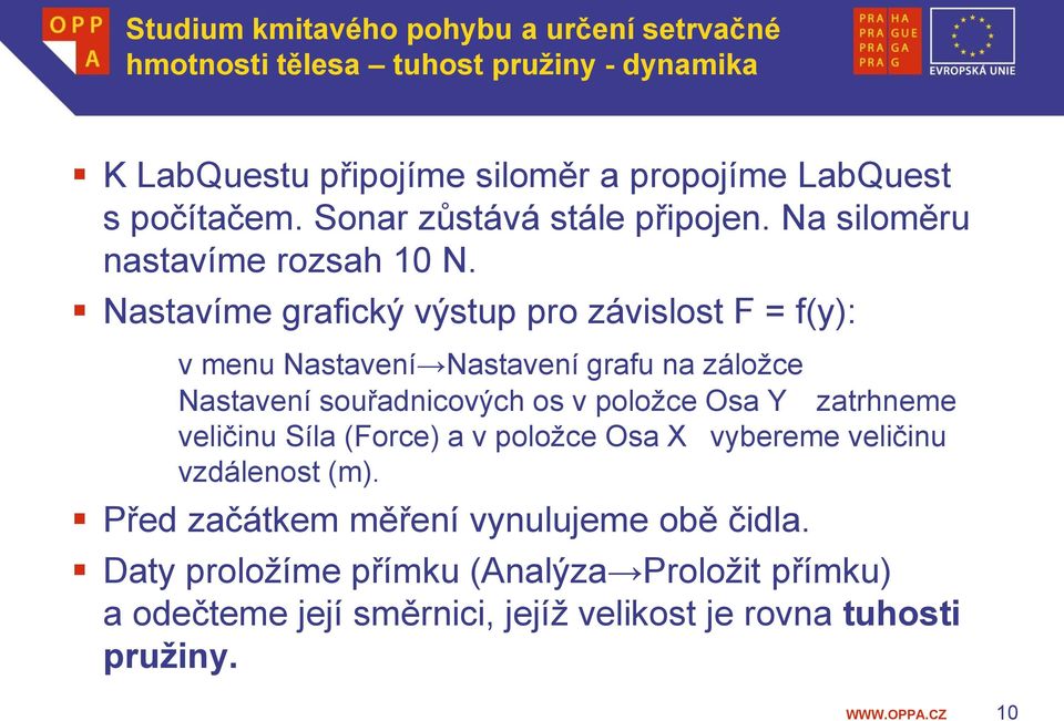 Nastavíme grafický výstup pro závislost F = f(y): v menu Nastavení Nastavení grafu na záložce Nastavení souřadnicových os v položce Osa Y zatrhneme