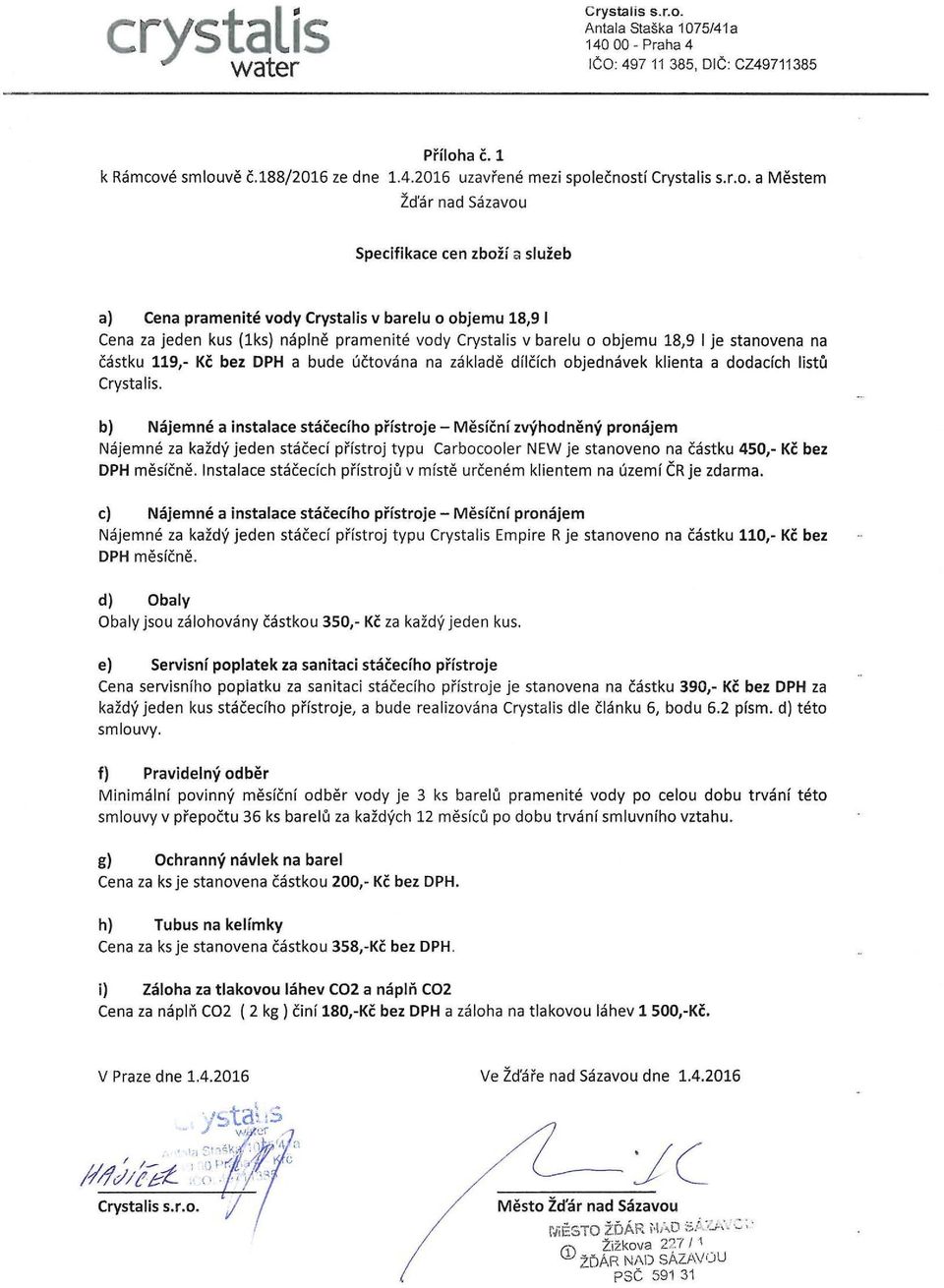2016 uzavřené mezi společností a Městem Zd'ar Žďár nad Sazavou Sázavou v Specifikace cen zbozi a sluzeb služeb a) Cena pramenité vody Crystalis v barelu o objemu 18,9 I a} Cena pramenite vody