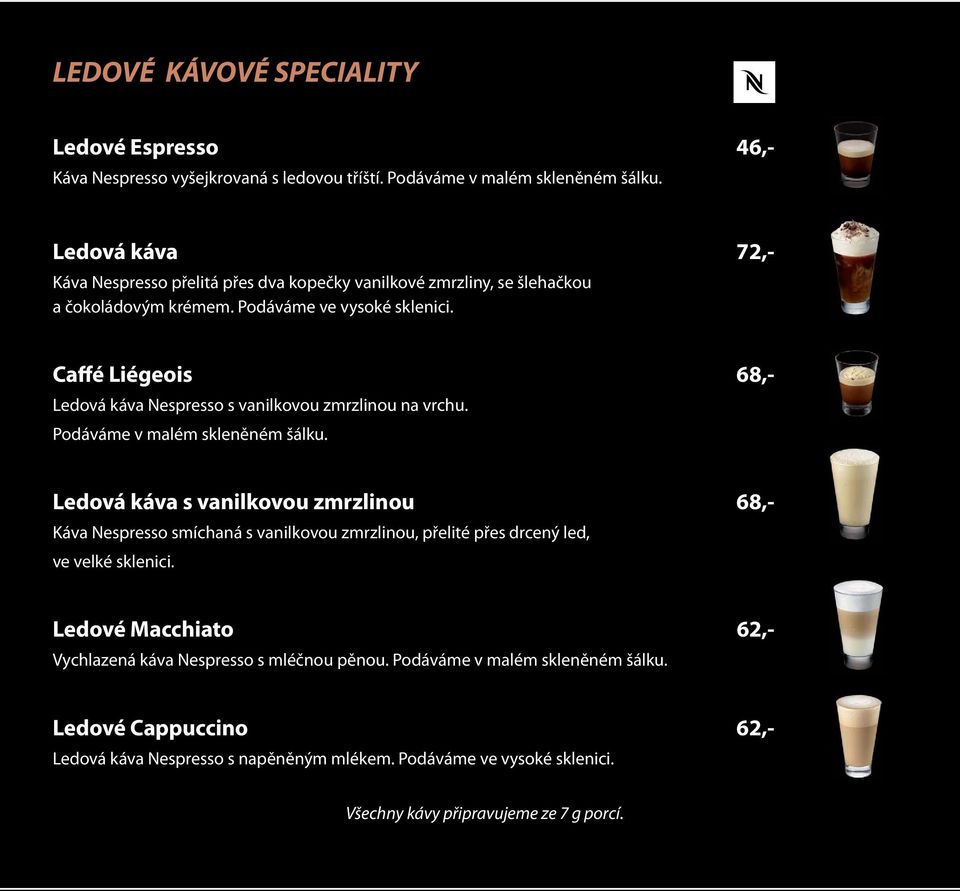 Caffé Liégeois 68,- Ledová káva Nespresso s vanilkovou zmrzlinou na vrchu. Podáváme v malém skleněném šálku.