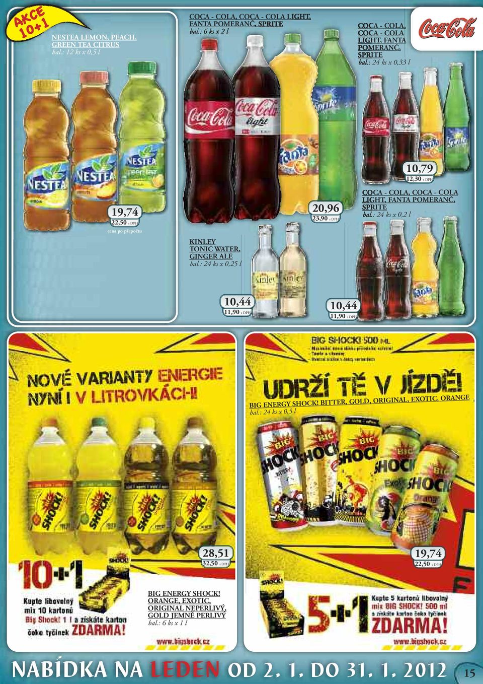 : 24 ks x 0,33 l 10,79 12,30 s DPH 19,74 22,50 s DPH 20,96 23,90 s DPH COCA - COLA, COCA - COLA LIGHT, FANTA POMERANČ, SPRITE bal.