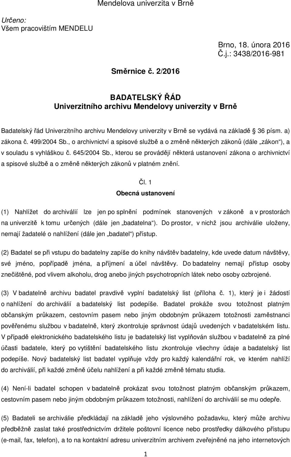 , o archivnictví a spisové službě a o změně některých zákonů (dále zákon ), a v souladu s vyhláškou č. 645/2004 Sb.