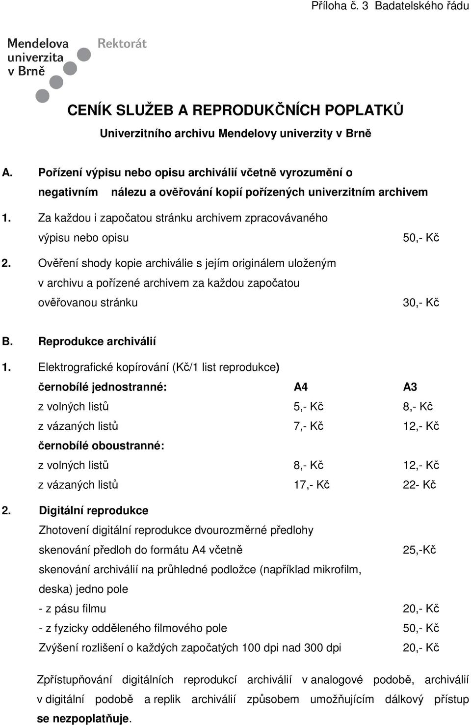 Za každou i započatou stránku archivem zpracovávaného výpisu nebo opisu 2.