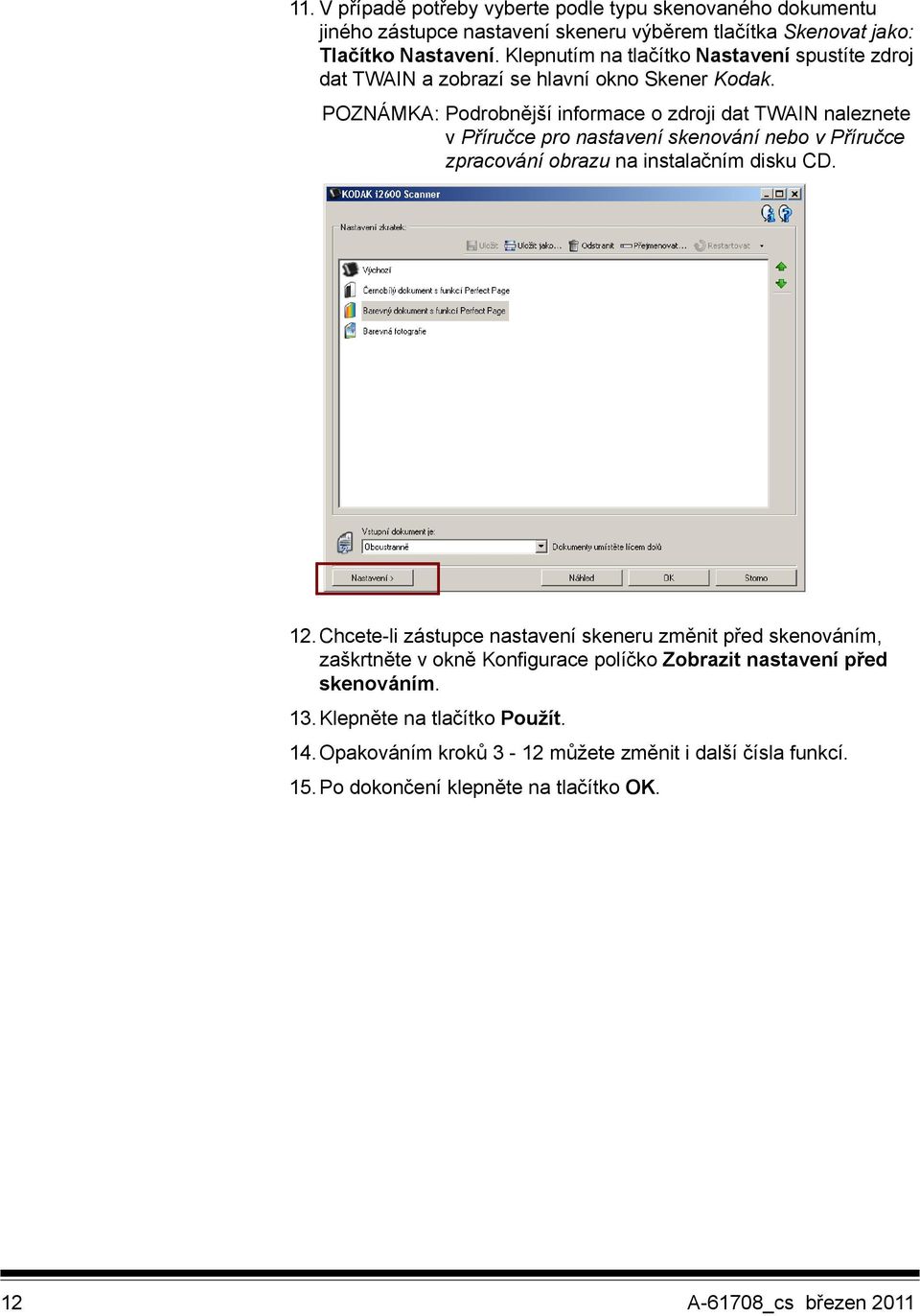 POZNÁMKA: Podrobnější informace o zdroji dat TWAIN naleznete v Příručce pro nastavení skenování nebo v Příručce zpracování obrazu na instalačním disku CD. 12.