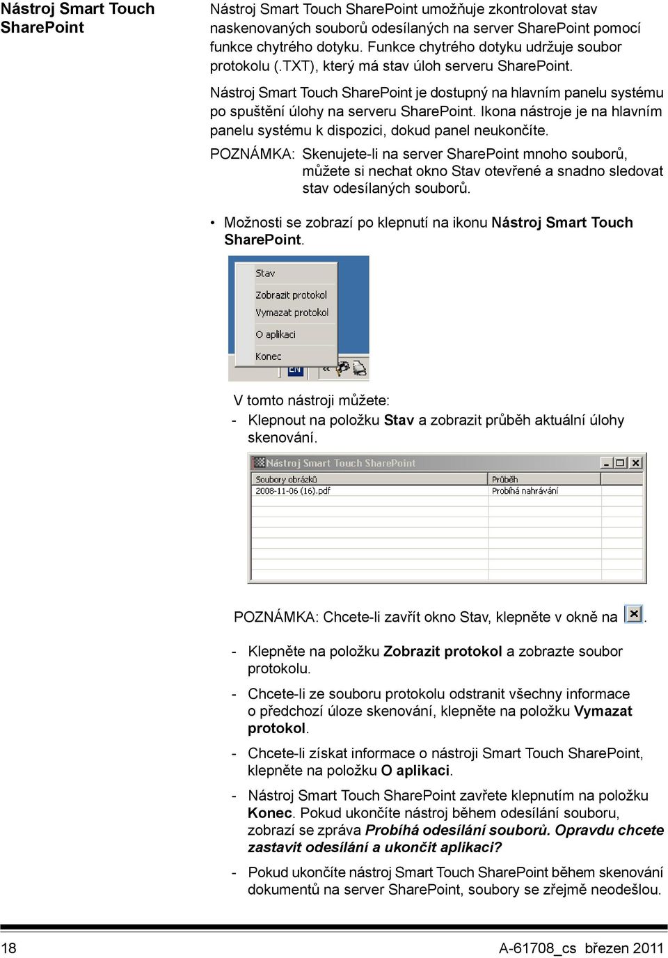 Nástroj Smart Touch SharePoint je dostupný na hlavním panelu systému po spuštění úlohy na serveru SharePoint. Ikona nástroje je na hlavním panelu systému k dispozici, dokud panel neukončíte.