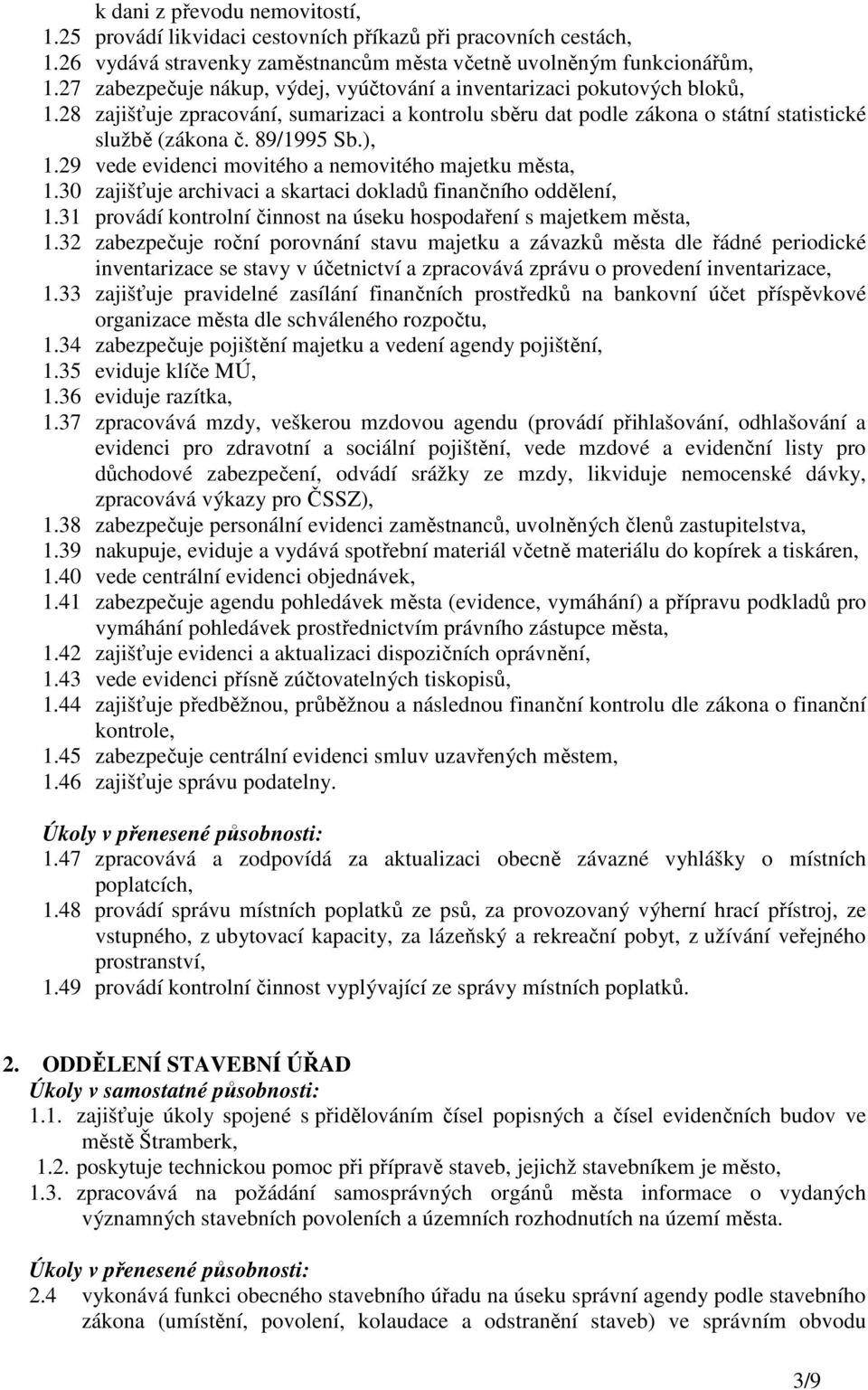 ), 1.29 vede evidenci movitého a nemovitého majetku města, 1.30 zajišťuje archivaci a skartaci dokladů finančního oddělení, 1.31 provádí kontrolní činnost na úseku hospodaření s majetkem města, 1.