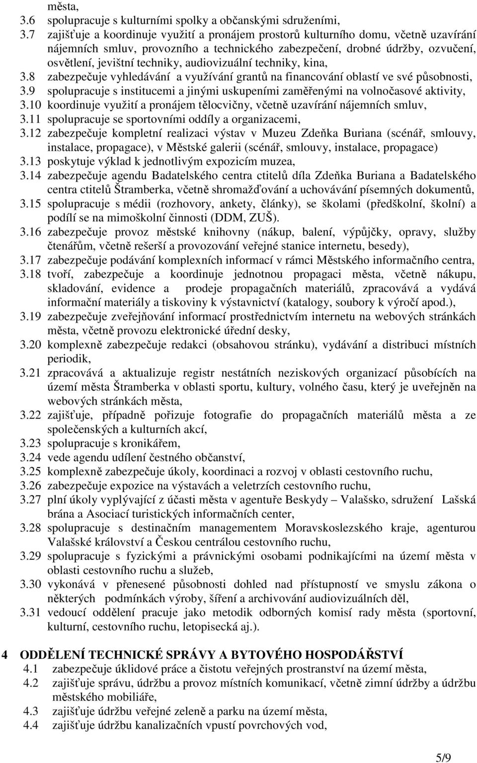 audiovizuální techniky, kina, 3.8 zabezpečuje vyhledávání a využívání grantů na financování oblastí ve své působnosti, 3.