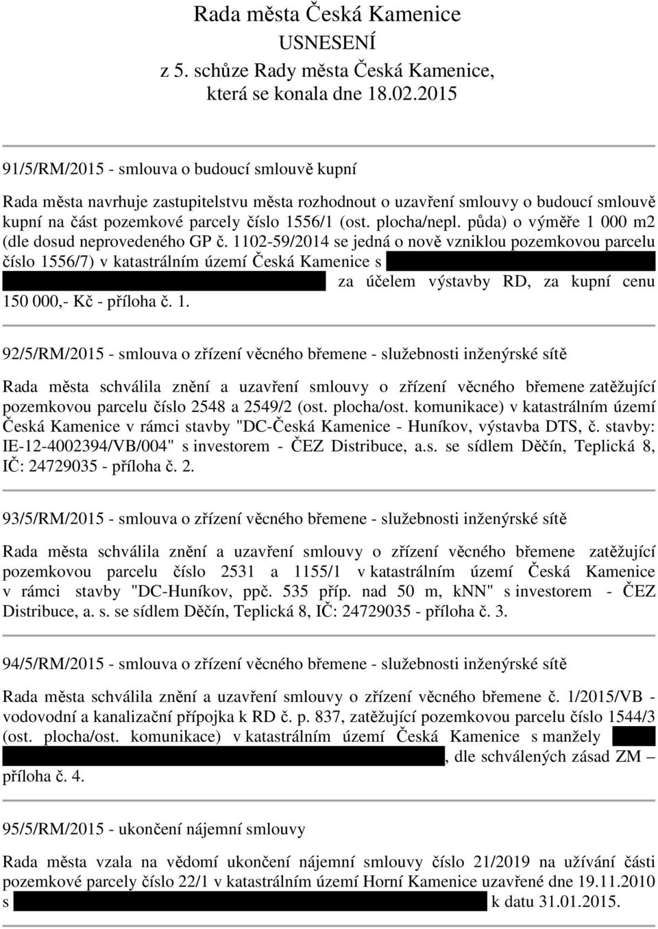 plocha/nepl. půda) o výměře 1 000 m2 (dle dosud neprovedeného GP č. 1102-59/2014 se jedná o nově vzniklou pozemkovou parcelu číslo 1556/7) v katastrálním území Česká Kamenice s paní MUDr.