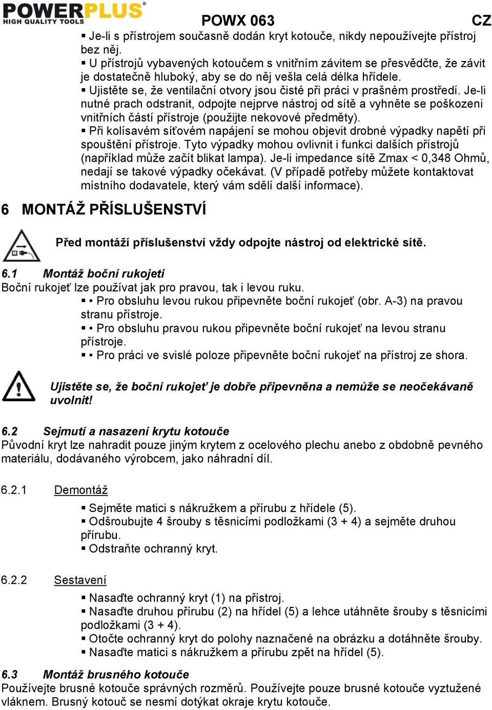 Ujistěte se, že ventilační otvory jsou čisté při práci v prašném prostředí.