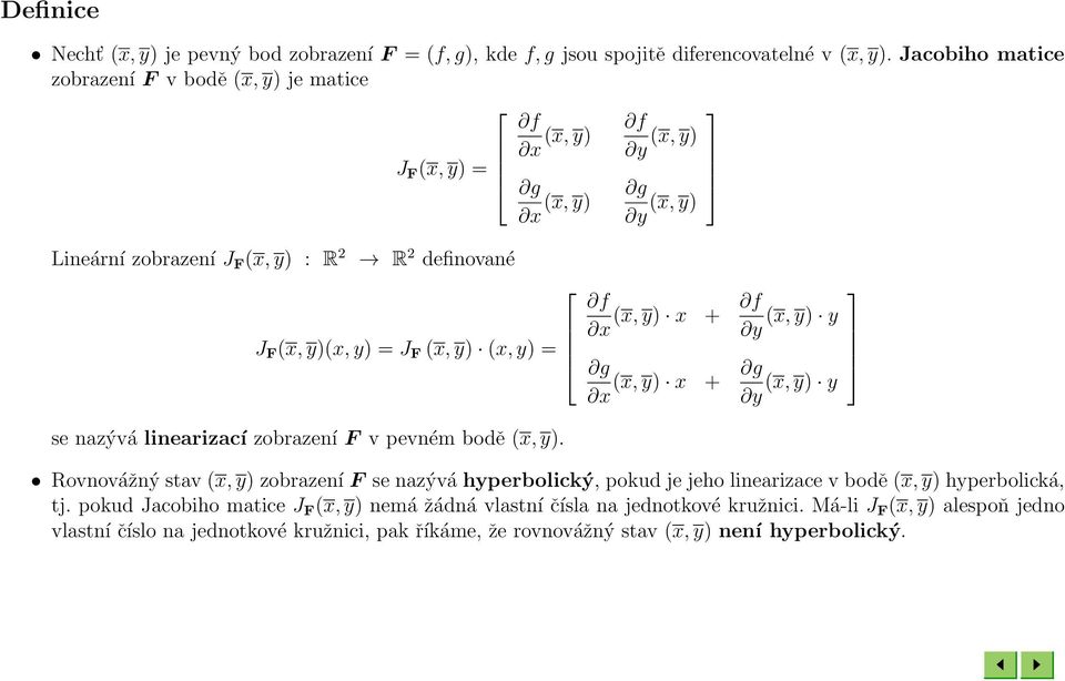 (x, y) (x, y) = f x g x f (x, y) x + (x, y) y y g (x, y) x + (x, y) y y se nazývá linearizací zobrazení F v pevném bodě (x, y).