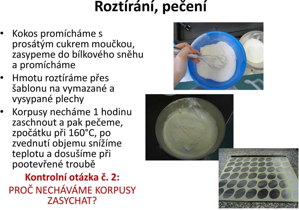 zaschnout a pak pečeme, zpočátku při 160 C, po zvednutí objemu snížíme teplotu a