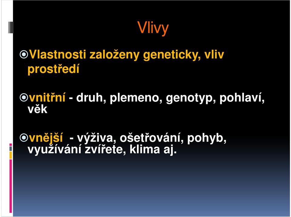 genotyp, pohlaví, věk vnější - výživa,