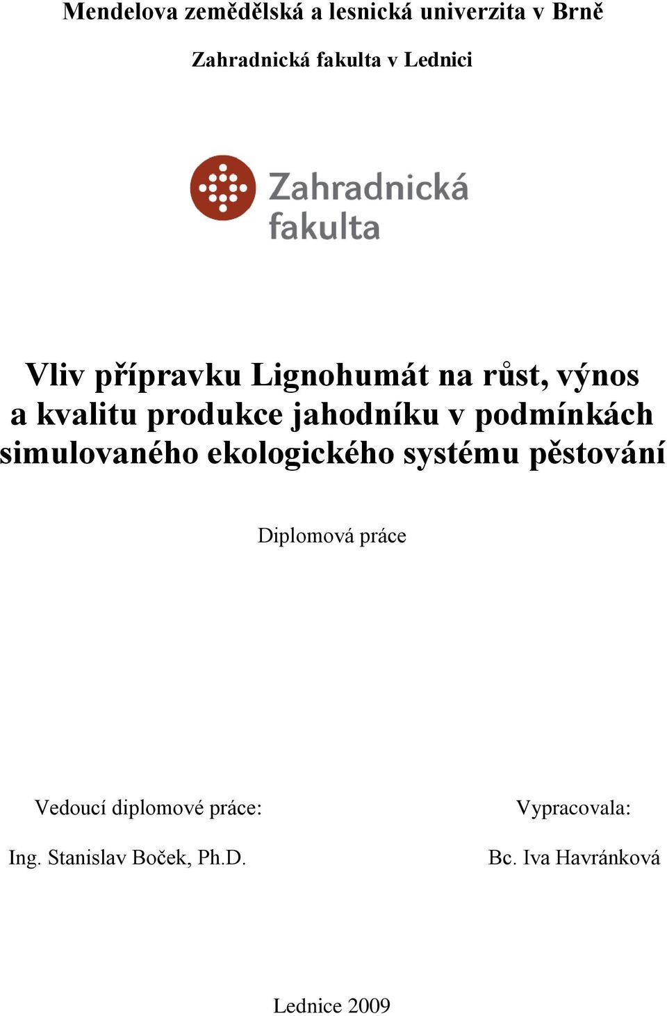 podmínkách simulovaného ekologického systému pěstování Diplomová práce Vedoucí