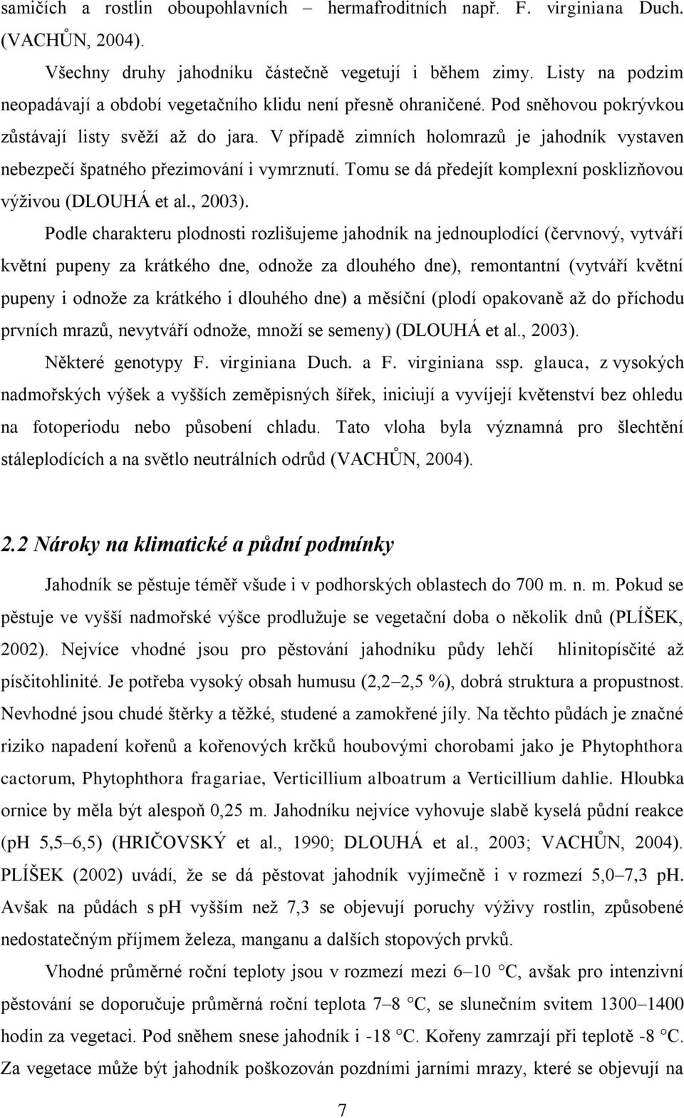 V případě zimních holomrazů je jahodník vystaven nebezpečí špatného přezimování i vymrznutí. Tomu se dá předejít komplexní posklizňovou výţivou (DLOUHÁ et al., 2003).
