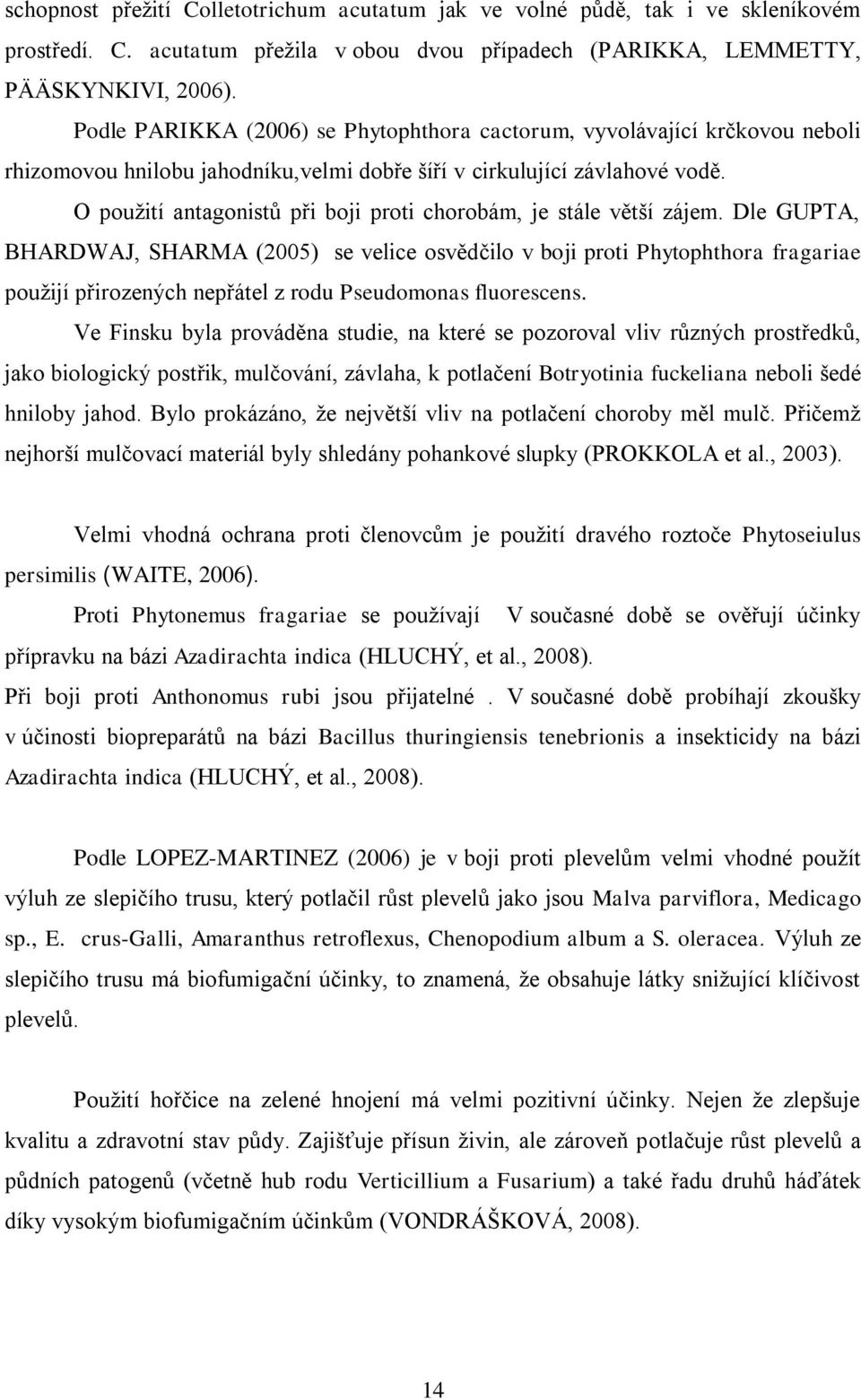 O pouţití antagonistů při boji proti chorobám, je stále větší zájem.