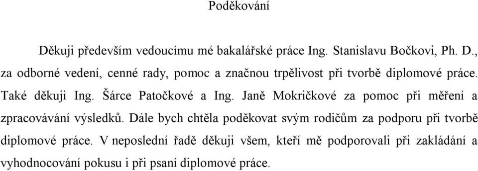 Dále bych chtěla poděkovat svým rodičům za podporu při tvorbě diplomové práce.