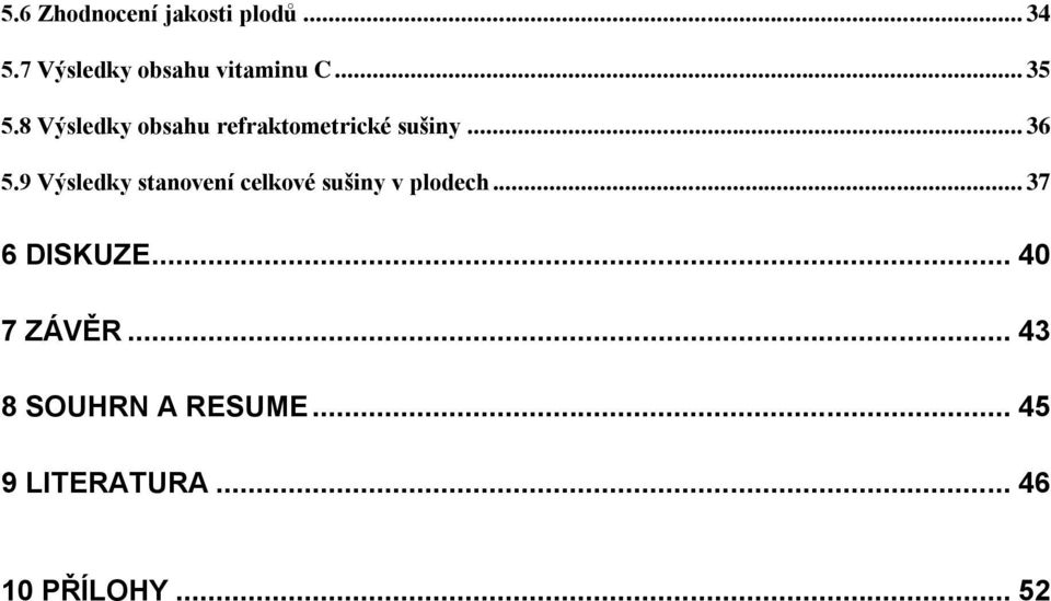 9 Výsledky stanovení celkové sušiny v plodech... 37 6 DISKUZE.
