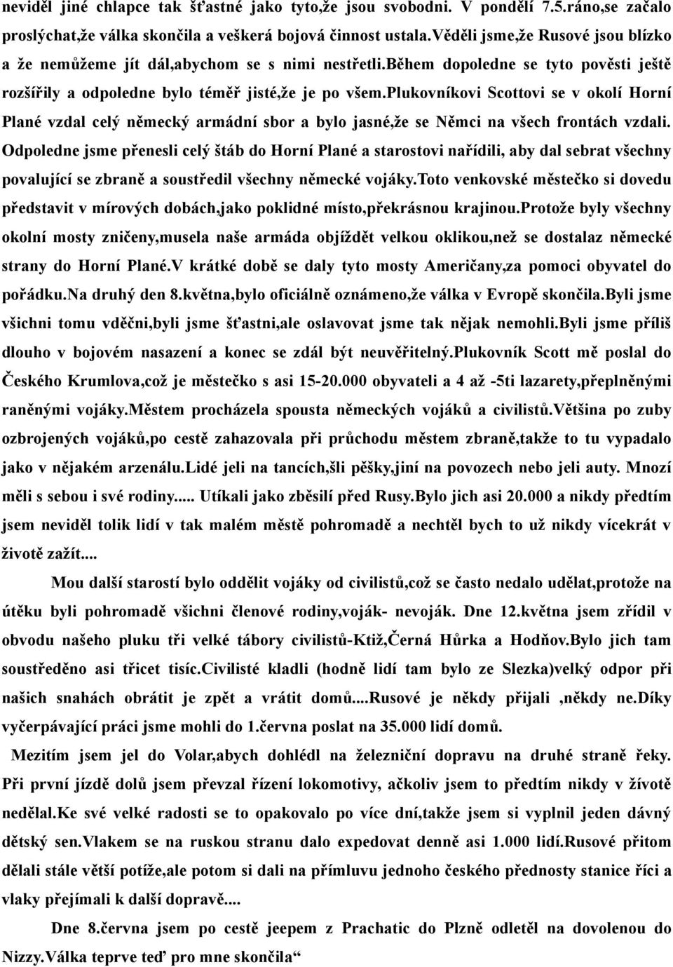 plukovníkovi Scottovi se v okolí Horní Plané vzdal celý německý armádní sbor a bylo jasné,že se Němci na všech frontách vzdali.