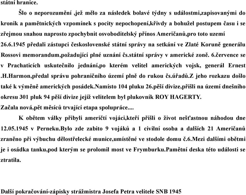 zpochybnit osvoboditelský přínos Američanů,pro toto uzemí 26.6.1945 předali zástupci československé státní správy na setkání ve Zlaté Koruně generálu Rossovi memorandum,požadující plné uznání čs.