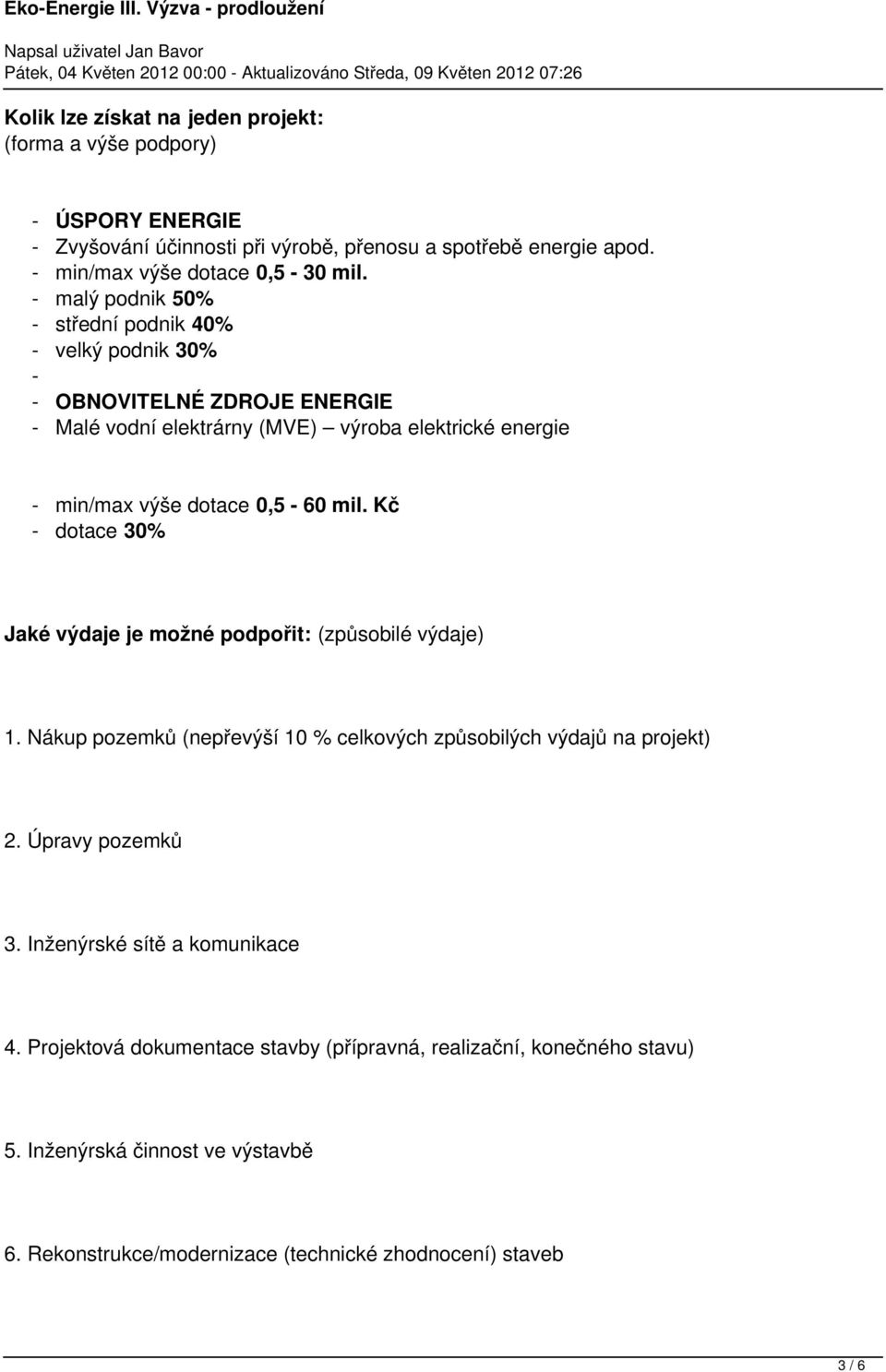 Kč - dotace 30% Jaké výdaje je možné podpořit: (způsobilé výdaje) 1. Nákup pozemků (nepřevýší 10 % celkových způsobilých výdajů na projekt) 2. Úpravy pozemků 3.