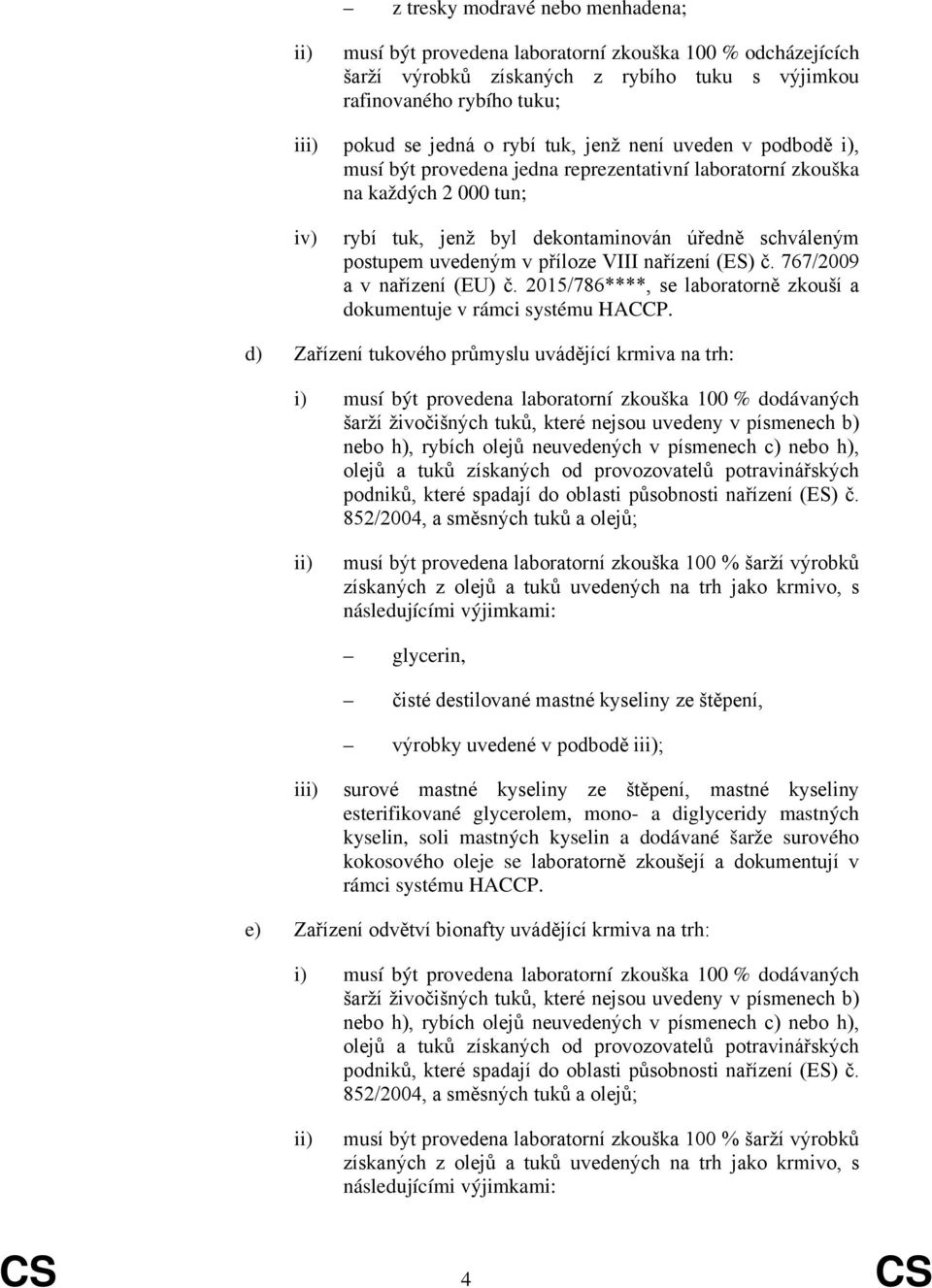 nařízení (ES) č. 767/2009 a v nařízení (EU) č. 2015/786****, se laboratorně zkouší a dokumentuje v rámci systému HACCP.