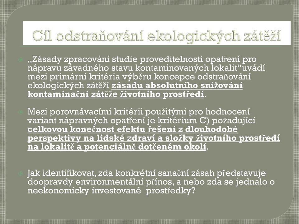 Mezi porovnávacími kritérii použitými pro hodnocení variant nápravných opatření je kritérium C) požadující celkovou konečnost efektu řešení z dlouhodobé