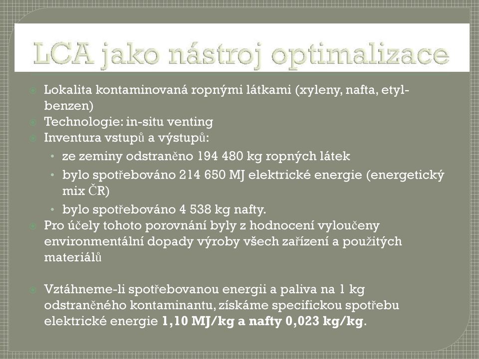 Pro účely tohoto porovnání byly z hodnocení vyloučeny environmentální dopady výroby všech zařízení a použitých materiálů Vztáhneme-li