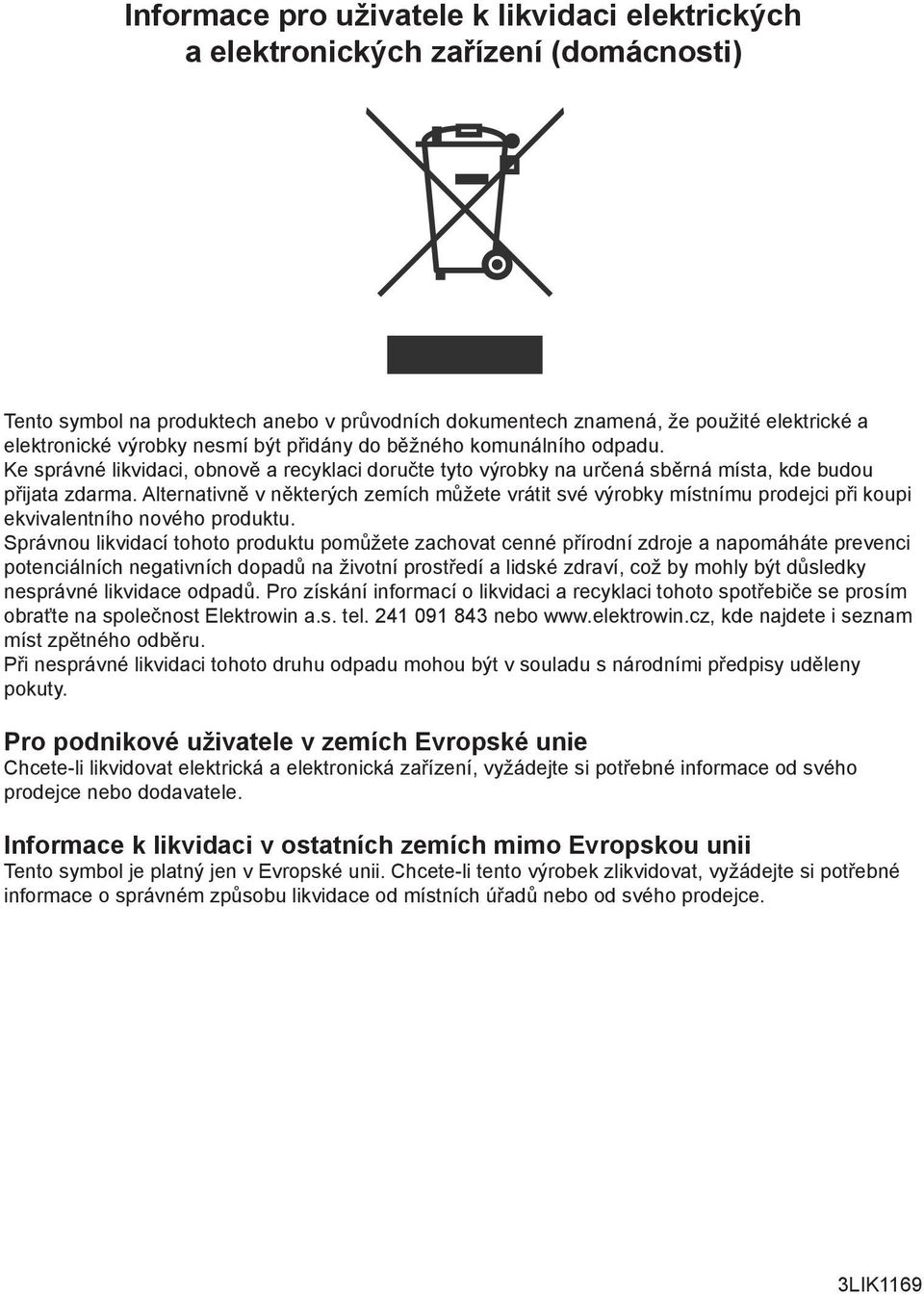 Alternativně v některých zemích můžete vrátit své výrobky místnímu prodejci při koupi ekvivalentního nového produktu.