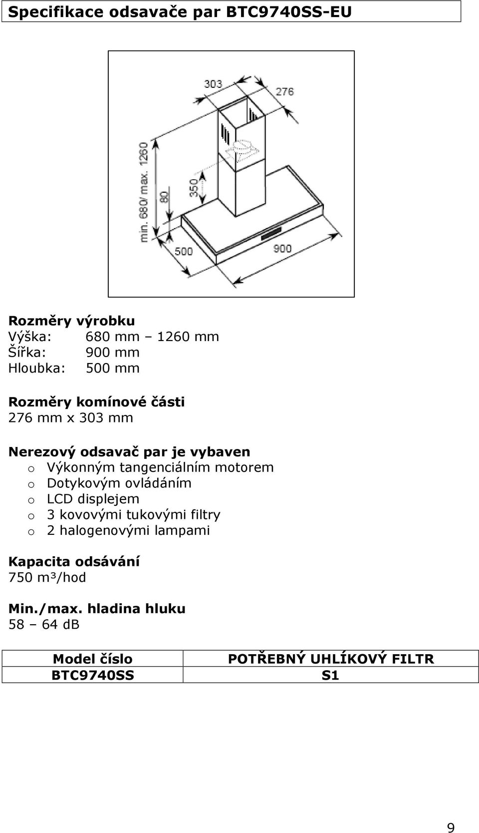 motorem o Dotykovým ovládáním o LCD displejem o 3 kovovými tukovými filtry o 2 halogenovými lampami