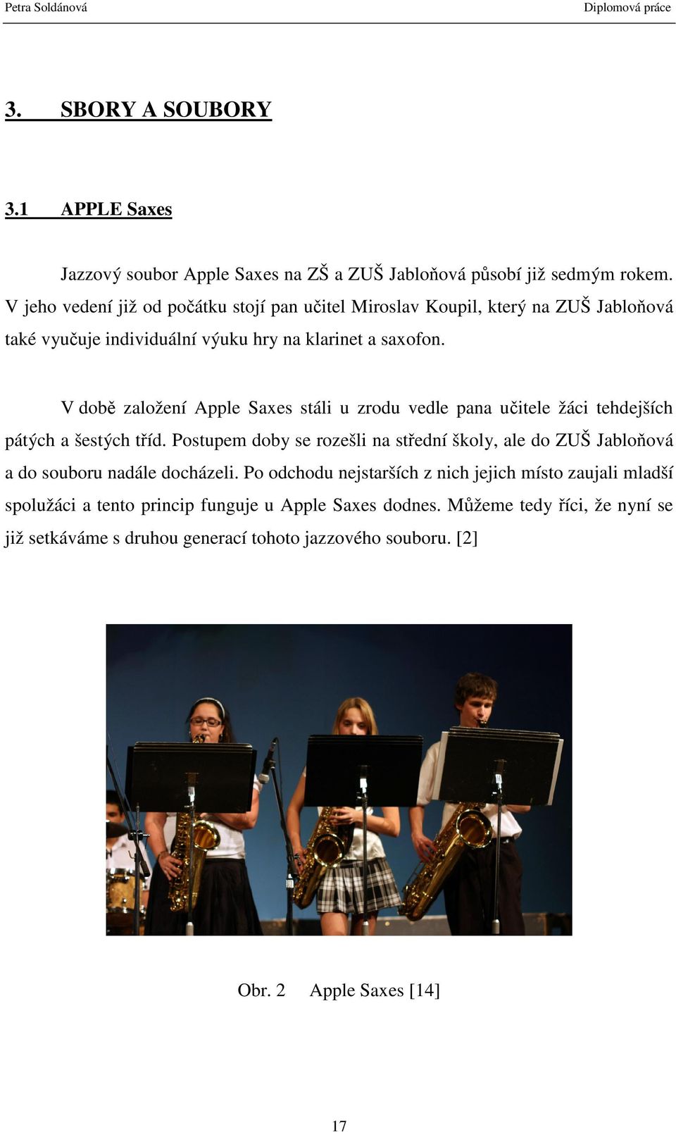V době založení Apple Saxes stáli u zrodu vedle pana učitele žáci tehdejších pátých a šestých tříd.