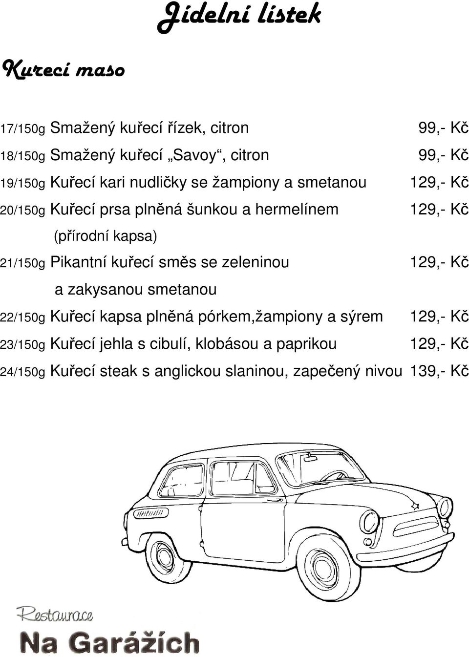 Pikantní kuřecí směs se zeleninou 129,- Kč a zakysanou smetanou 22/150g Kuřecí kapsa plněná pórkem,žampiony a sýrem 129,-