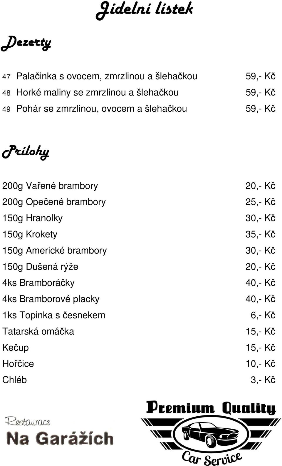 150g Krokety 150g Americké brambory 150g Dušená rýže 4ks Bramboráčky 4ks Bramborové placky 1ks Topinka s česnekem