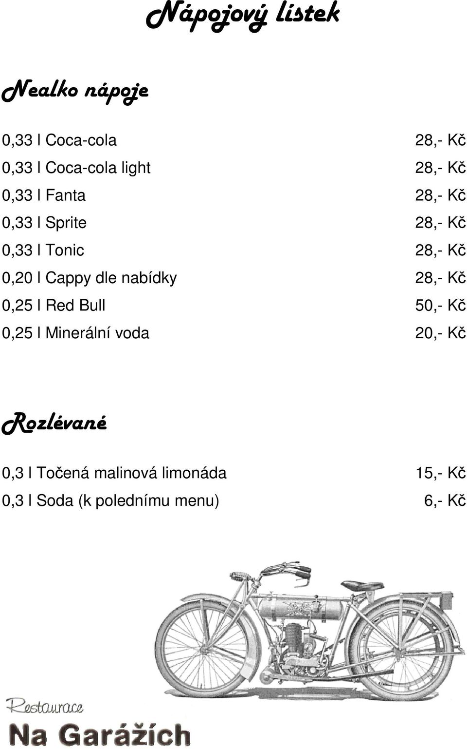 Cappy dle nabídky 28,- Kč 0,25 l Red Bull 50,- Kč 0,25 l Minerální voda 20,- Kč