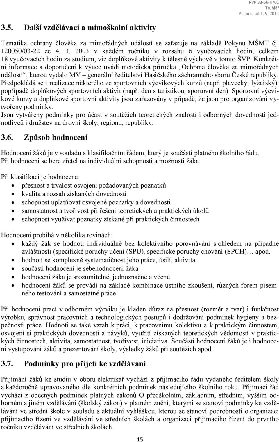 Konkrétní informace a doporučení k výuce uvádí metodická příručka Ochrana člověka za mimořádných událostí, kterou vydalo MV generální ředitelství Hasičského záchranného sboru České republiky.