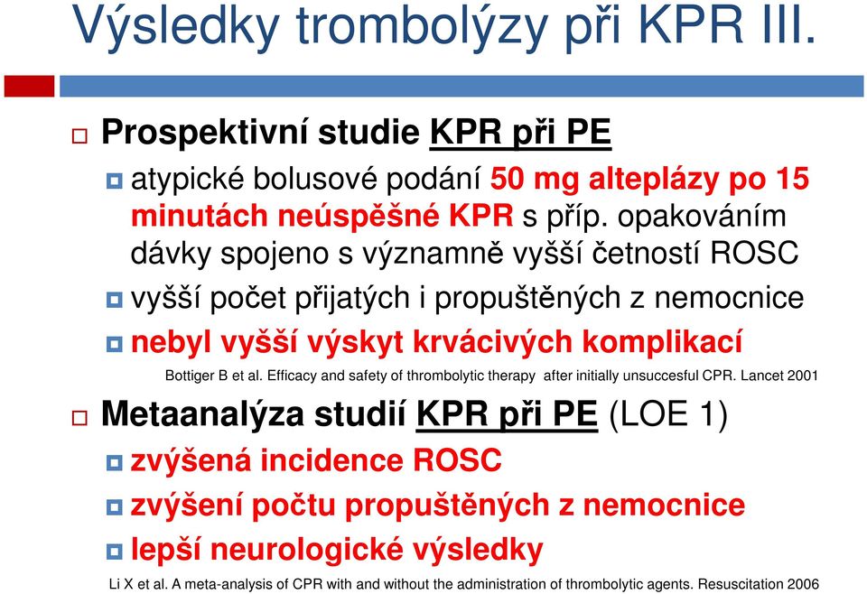 et al. Efficacy and safety of thrombolytic therapy after initially unsuccesful CPR.