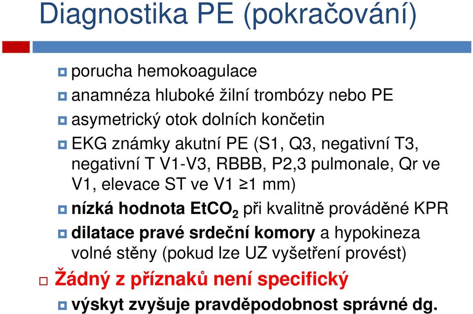 elevace ST ve V1 1 mm) nízká hodnota EtCO 2 při kvalitně prováděné KPR dilatace pravé srdeční komory a hypokineza