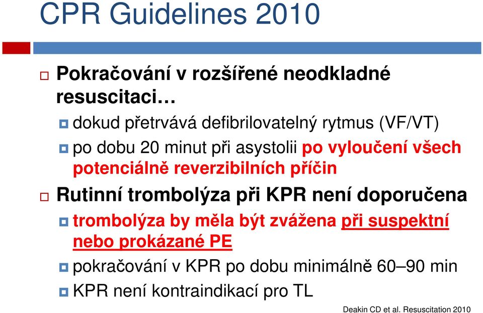 Rutinní trombolýza při KPR není doporučena trombolýza by měla být zvážena při suspektní nebo prokázané