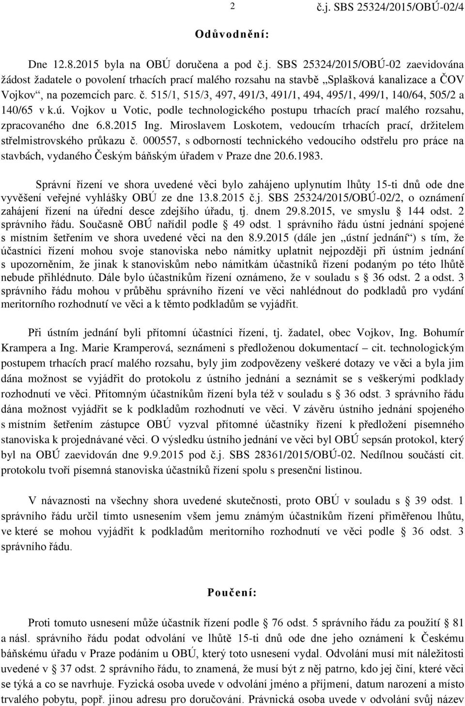 515/1, 515/3, 497, 491/3, 491/1, 494, 495/1, 499/1, 140/64, 505/2 a 140/65 v k.ú. Vojkov u Votic, podle technologického postupu trhacích prací malého rozsahu, zpracovaného dne 6.8.2015 Ing.