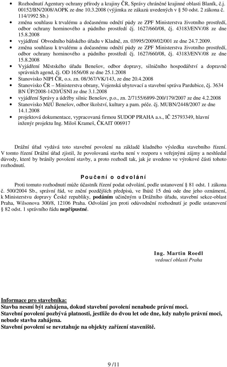 čj. 43183/ENV/08 ze dne 15.8.2008 vyjádření Obvodního báňského úřadu v Kladně, zn. 03995/2009/