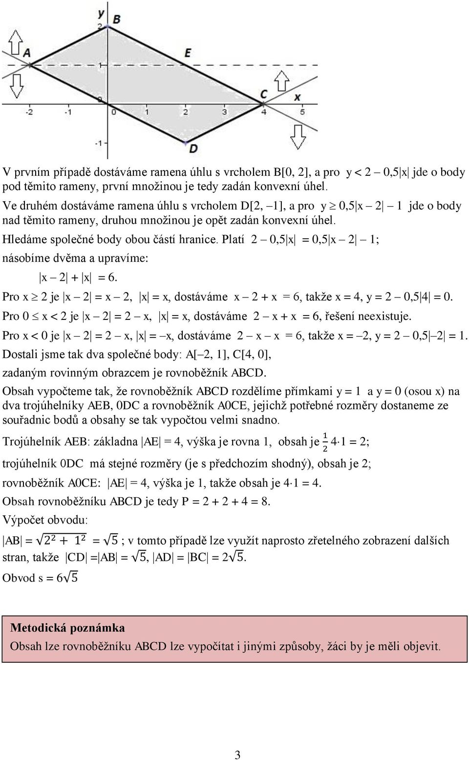 Platí 2 0,5 x = 0,5 x 2 1; násobíme dvěma a upravíme: x 2 + x = 6. Pro x 2 je x 2 = x 2, x = x, dostáváme x 2 + x = 6, takže x = 4, y = 2 0,5 4 = 0.