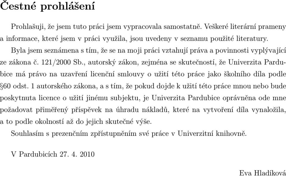 , autorský zákon, zejména se skutečností, že Univerzita Pardubice má právo na uzavření licenční smlouvy o užití této práce jako školního díla podle 60 odst.