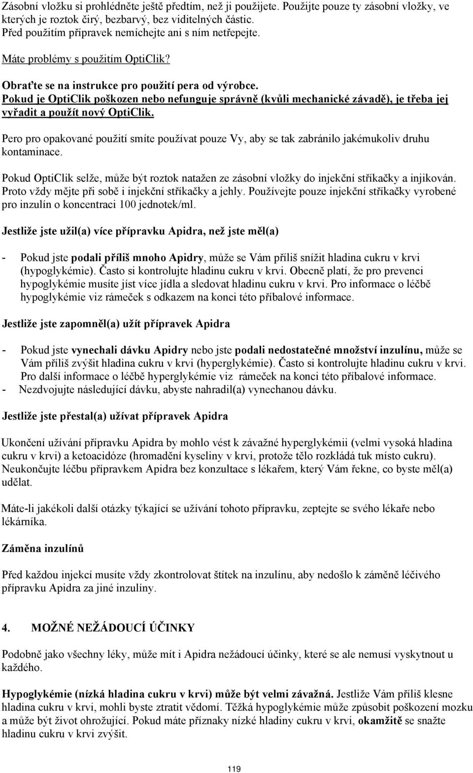 Pokud je OptiClik poškozen nebo nefunguje správně (kvůli mechanické závadě), je třeba jej vyřadit a použít nový OptiClik.